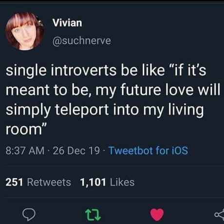 Dating is hard if you&#039;re an introvert girl. never met a guy who&#039;s introvert too or hangouts in coffee shops/book stores.