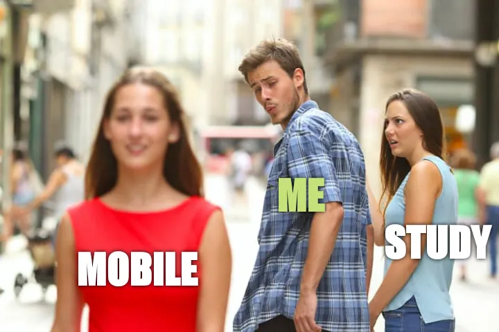 Me using mobile instead of study