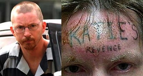 This man raped then killed a 10 yrs old girl named Katie , when one of his inmates heard the story he tattooed &quot; Katie&#039;s Revenge &quot; on the rapist&#039;s forehead by force